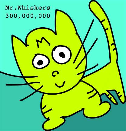 Mr. Whiskers 300,000,000