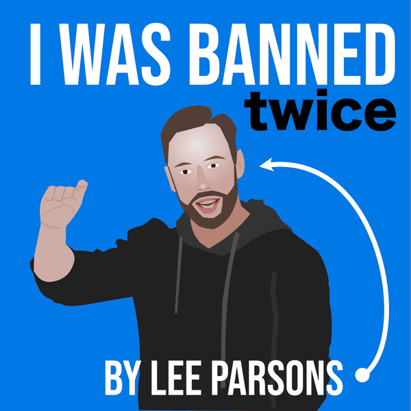 An image of I was banned twice by Lee Parson