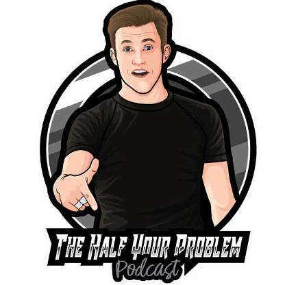 Half Your Problem Podcast